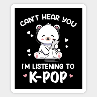 Cant Hear You Listening To Kpop Kawaii Bear Kpop Magnet